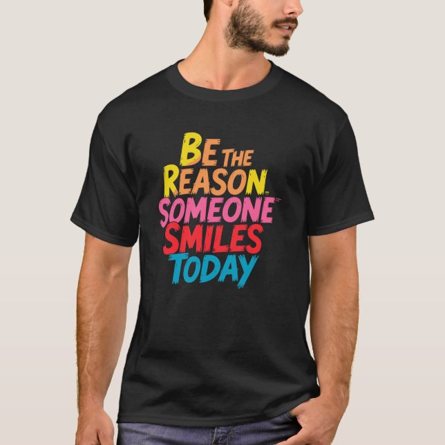 T-shirt Soyez la raison pour laquelle quelqu'un sourit auj (Devant)