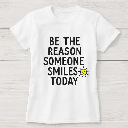 T-shirt Soyez la raison pour laquelle quelqu'un sourit auj