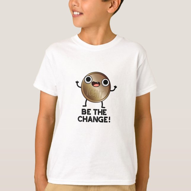 T-shirt Soyez Le Changement De Jeu De Pièce Positif (Devant)