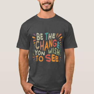 T-shirt Soyez le changement que vous souhaitez voir