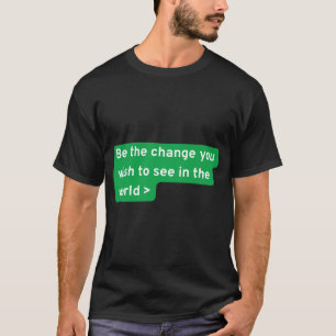 T-shirt Soyez le changement que vous souhaitez voir dans l