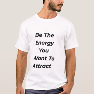 T-shirt Soyez l'énergie que vous voulez attirer Tee Motiva