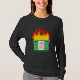 T-shirt Soyez L'Incendie De Dumpster Que Vous Voulez Voir