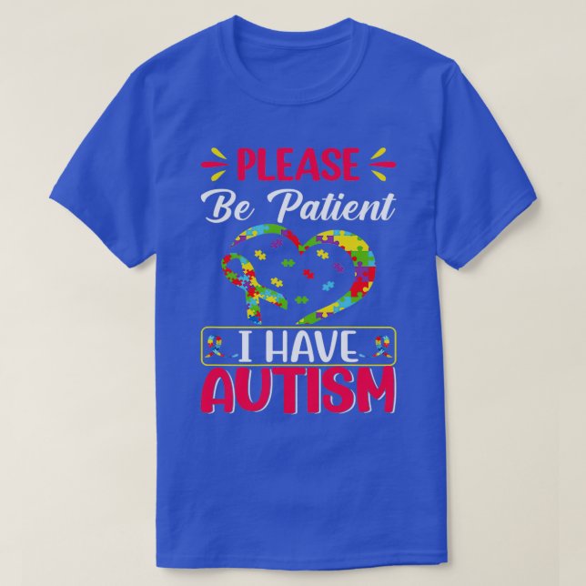 T-shirt Soyez patient Autisme J'ai l'autisme (Design devant)