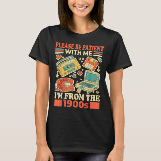 T-shirt Soyez patient avec moi, je suis des années 1900