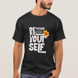 T-shirt Soyez patient avec vous - Typographie inspirante