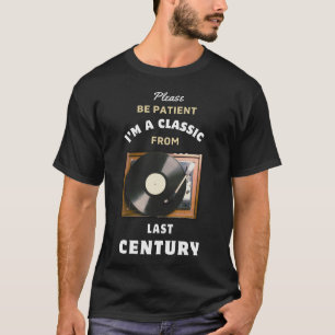 T-shirt Soyez patient Je suis un classique du Dernier sièc