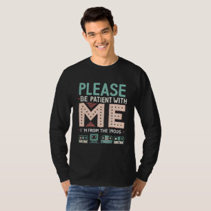 T-shirt Soyez Patients Avec Moi — Je Suis Des Années 1900