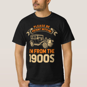 T-shirt Soyez Patients, Je Suis Des Années 1900
