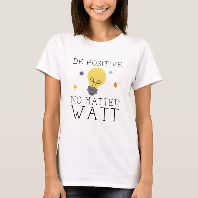 T-shirt Soyez Positif, Peu Importe L'Eau (Devant)