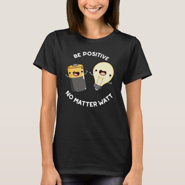 T-shirt Soyez Positif Peu Importe Watt Science Pun Dark BG (Devant)