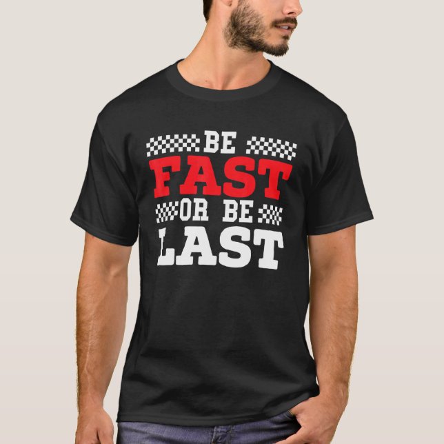 T-shirt Soyez Rapide Ou Soyez Dernier Car Racer Drag Racin (Devant)