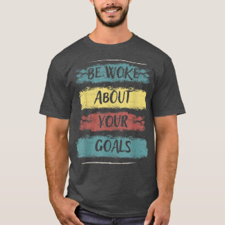 T-shirt Soyez Réveillé Par Vos Objectifs, Motivation Dit81
