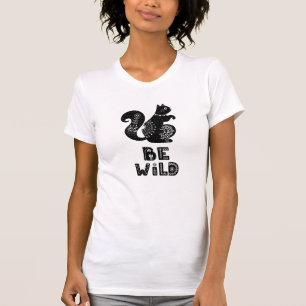 T-shirt Soyez sauvage avec l'écureuil mignon