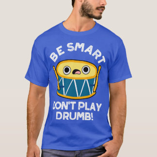 T-shirt Soyez Smart Ne Jouez Drummer Cute Drummer Drummer 