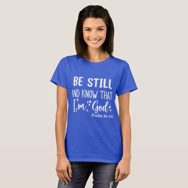 T-shirt Soyez toujours et sachez que je suis Dieu (Devant entier)