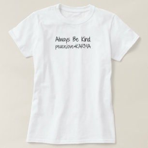 T-shirt Soyez Toujours Gentils ! paix, amour & KARMA.
