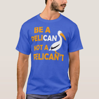 T-shirt Soyez Toujours Un Pélican Pas Un Pélican Pélican L