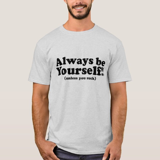 T-shirt Soyez Toujours Vous-Même ! (à moins que vous ne su (Devant)