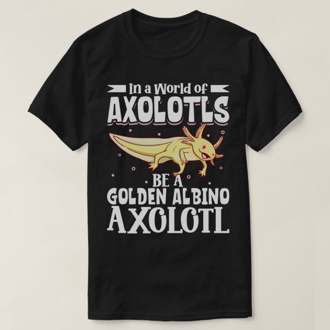 T-shirt Soyez un Albino d'or Axolotl (Design devant)