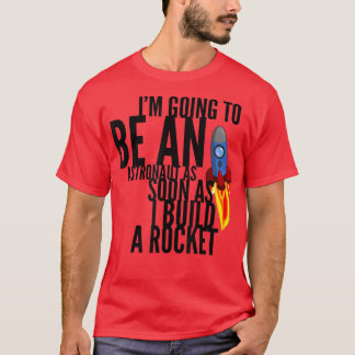 T-shirt Soyez Un Astronaute Dès Que Je Construis Un T-Shir