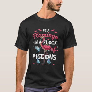 T-shirt Soyez Un Flamant rose Dans Un Troupeau De Pigeons