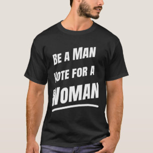 T-shirt Soyez Un Homme Vote Pour Une Femme - Harris 2024 -
