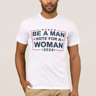 T-shirt Soyez un homme, votez pour une femme Votez pour