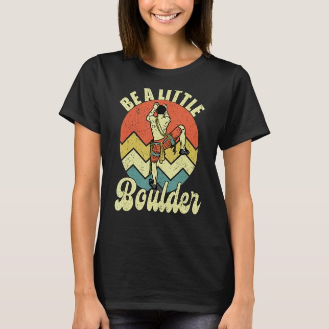 T-shirt Soyez un peu de boulder Escalade Climber Boulderin (Devant)