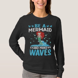 T-shirt Soyez une sirène et faites des vagues I Sirène