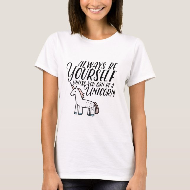 T-shirt Soyez vous-même ou soyez une licorne (Devant)