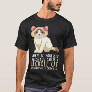 T-shirt Soyez vous-même toujours et soyez un chat Ragdoll