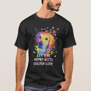 T-shirt Soyons armés avec l'amour d'or Secourt chien d'or 