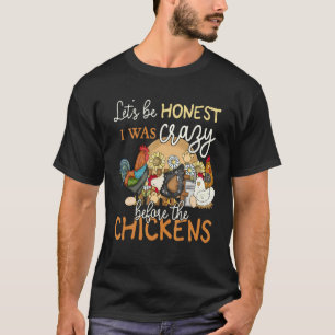 T-shirt Soyons honnêtes j'étais fou avant l'amour du poule