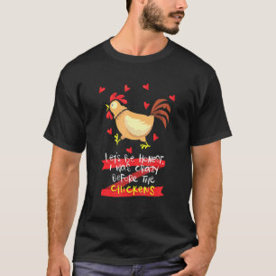 T-shirt Soyons honnêtes j'étais fou avant les poules