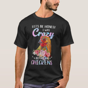 T-shirt Soyons Honnêtes, j'étais fou avant les poulets