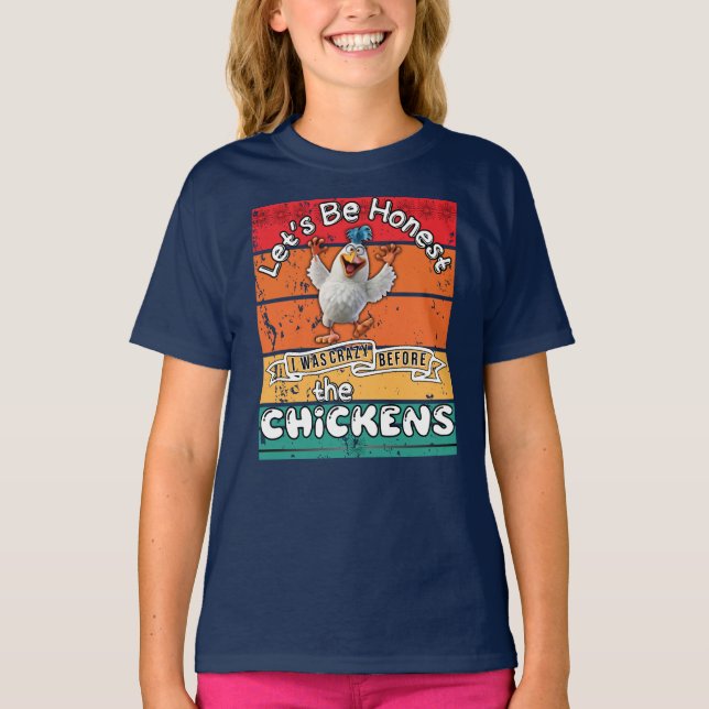 T-shirt Soyons Honnêtes, j'étais fou avant les poulets (Devant)