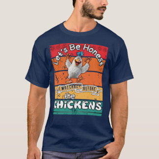 T-shirt Soyons Honnêtes, j'étais fou avant les poulets