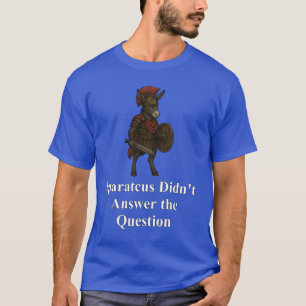 T-shirt Spartacus n'a pas répondu à la question