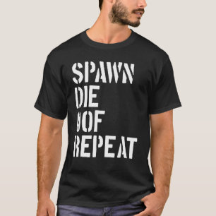T-shirt Spawn Die Of Repeat Gamer Jeu Vidéo Noob