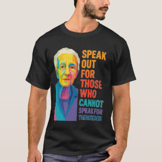 T-SHIRT SPEAK OUT FOR THOSE WHO CANNOT SPEAK FOR THEMSELVE
