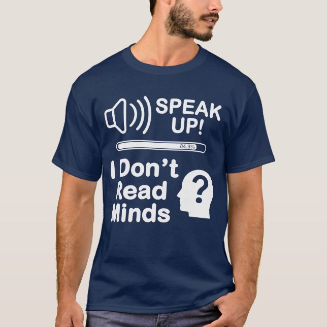 T-shirt Speak Up – I Don’t Read Minds Funny Communication  (Devant)