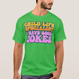 T-shirt Spécialiste de la vie des enfants J'ai de bonnes p