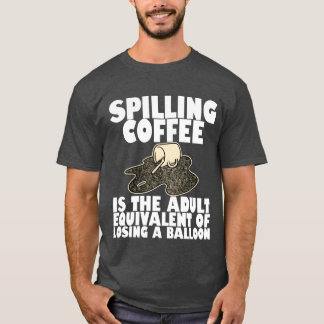 T-shirt Spilling Coffee Is Like Losing A Balloon4 boy