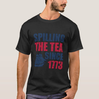 T-shirt Spilling The Tea Since 1773 Us 4Th Of July Fathers