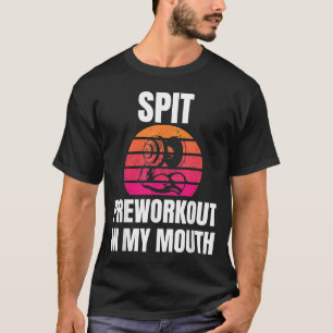T-shirt Spit Preworkout In My Mouth body building Gym work