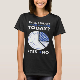 T-shirt Sport Will I Enjoy Drag Racing