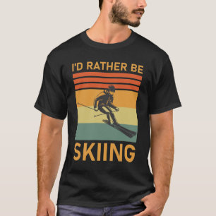 T-shirt Sports d'hiver Skieurs Je préfèrerais Skier