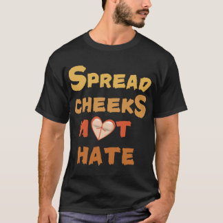 T-shirt Spread Cheeks Not Hate friend