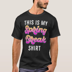 T-shirt Spring Break Family Friends This Is My Spring Brea